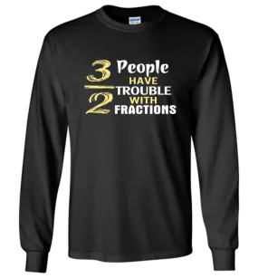 3 Out Of 2 People Have Trouble With Fractions - Long Sleeve T-Shirt